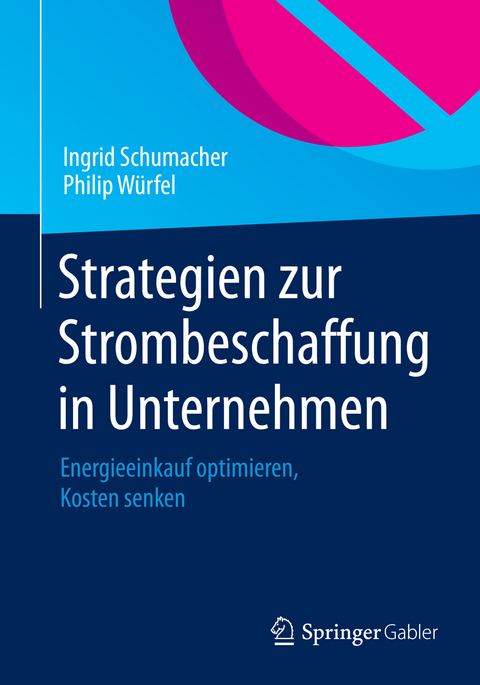 Strategien zur Strombeschaffung in Unternehmen - Ingrid Schumacher, Philip W&uuml;rfel