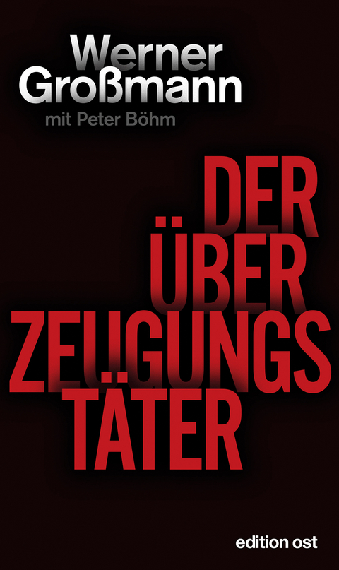 Der &Uuml;berzeugungst&auml;ter - Werner Gro&szlig;mann, Peter B&ouml;hm