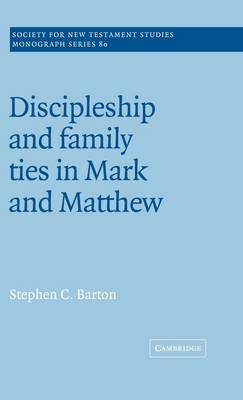 Discipleship and Family Ties in Mark and Matthew - Stephen C. Barton