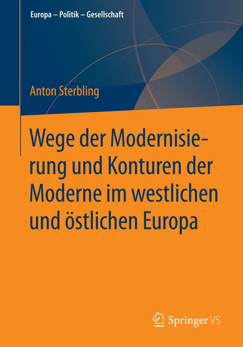 Wege der Modernisierung und Konturen der Moderne im westlichen und &ouml;stlichen Europa - Anton Sterbling