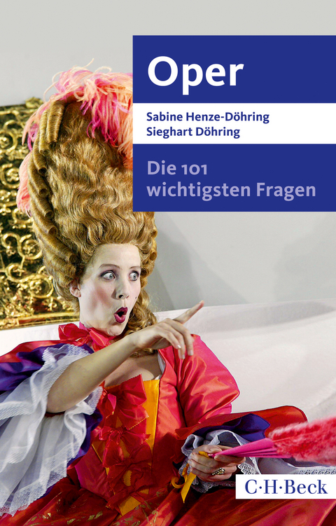Die 101 wichtigsten Fragen - Oper - Sabine Henze-D&ouml;hring, Sieghart D&ouml;hring