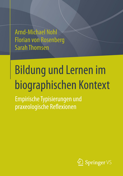 Bildung und Lernen im biographischen Kontext - Arnd-Michael Nohl, Florian von Rosenberg, Sarah Thomsen