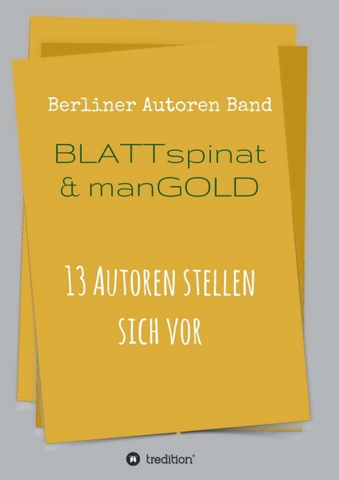 Blattspinat und Mangold - Berliner Autoren, Thomas Beckmann, Theodor Ebert, Daniel Jung, Tom Kadiet, Adrian S. Kostr&eacute;,  Ulrike C. Nikutta-Wasmuht, Rosl Reddy, Katja Reuter, Herbert Rieck, Wolfgang Rill, Helmuth Scheel, Maximillian Volkmann, Peter Volkmann