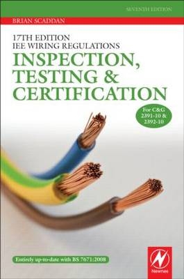 17th Edition IEE Wiring Regulations: Inspection, Testing and Certification - Brian Scaddan