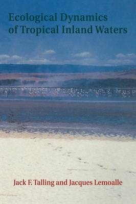 Ecological Dynamics of Tropical Inland Waters - Jack F. Talling, Jacques Lemoalle