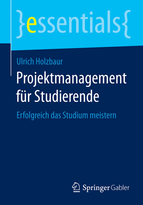 Projektmanagement f&uuml;r Studierende - Ulrich Holzbaur