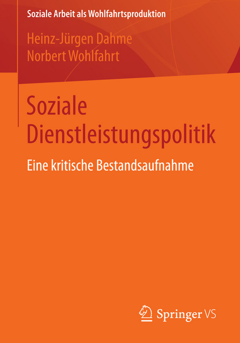 Soziale Dienstleistungspolitik - Heinz-J&uuml;rgen Dahme, Norbert Wohlfahrt