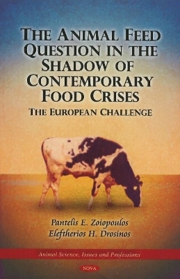 Animal Feed Question in the Shadow of Contemporary Food Crises - P E Zoiopoulos, Eleftherios H Drosinos