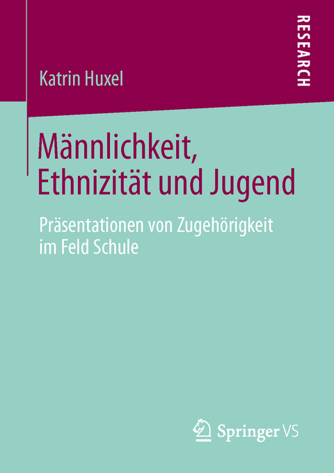 M&auml;nnlichkeit, Ethnizit&auml;t und Jugend - Katrin Huxel