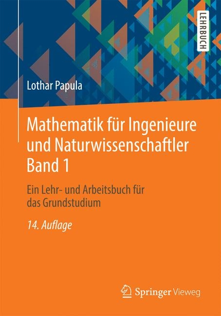 Mathematik f&uuml;r Ingenieure und Naturwissenschaftler 1 - Lothar Papula