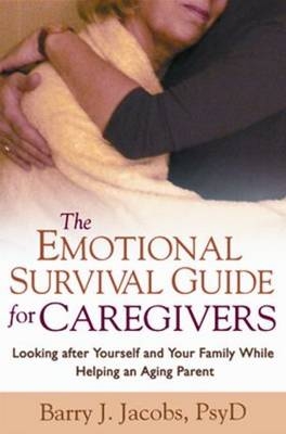 The Emotional Survival Guide for Caregivers - Barry J. Jacobs