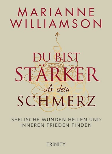 Du bist st&auml;rker als dein Schmerz - Marianne Williamson