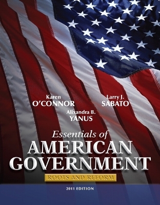 Essentials of American Government - Karen O'Connor, Larry J. Sabato, Alixandra B. Yanus