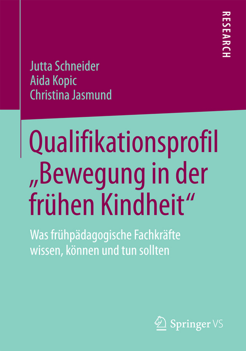 Qualifikationsprofil &bdquo;Bewegung in der fr&uuml;hen Kindheit&ldquo; - Jutta Schneider, Aida Kopic, Christina Jasmund