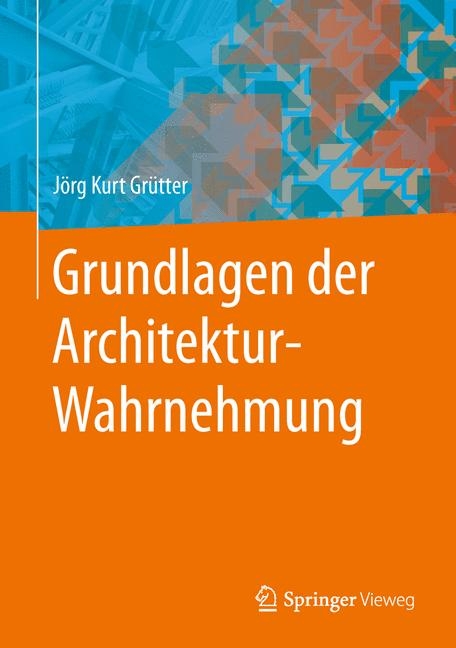Grundlagen der Architektur-Wahrnehmung - J&ouml;rg Kurt Gr&uuml;tter