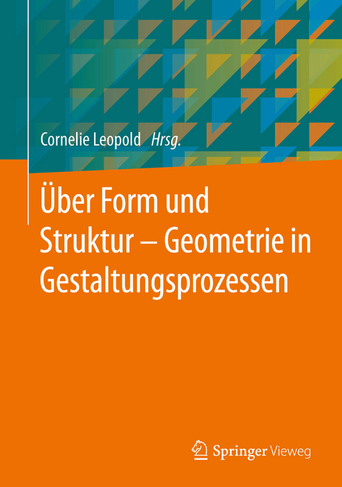 &Uuml;ber Form und Struktur &ndash; Geometrie in Gestaltungsprozessen - 
