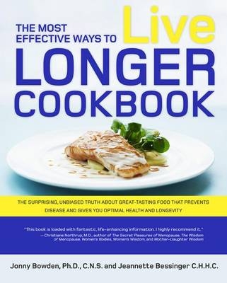 The Most Effective Ways to Live Longer Cookbook - Jonny Bowden, Jeannette Bessinger