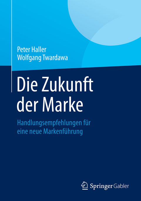 Die Zukunft der Marke - Peter Haller, Wolfgang Twardawa