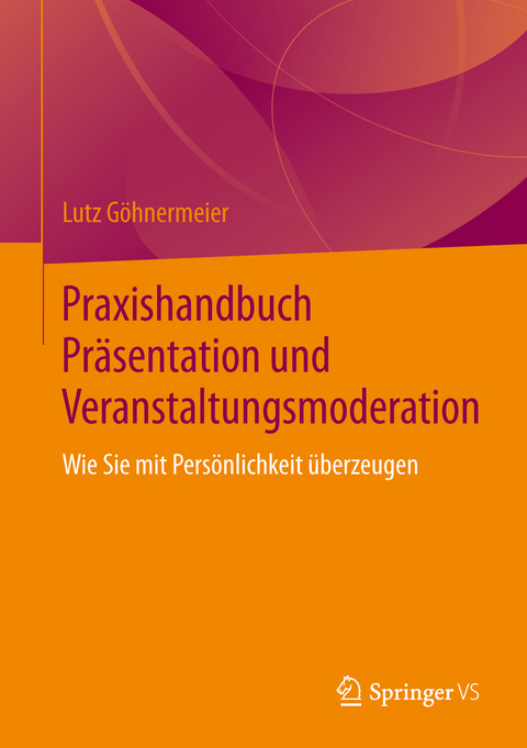 Praxishandbuch Pr&auml;sentation und Veranstaltungsmoderation - Lutz G&ouml;hnermeier