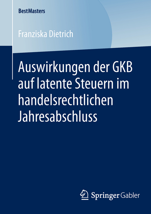 Auswirkungen der GKB auf latente Steuern im handelsrechtlichen Jahresabschluss - Franziska Dietrich