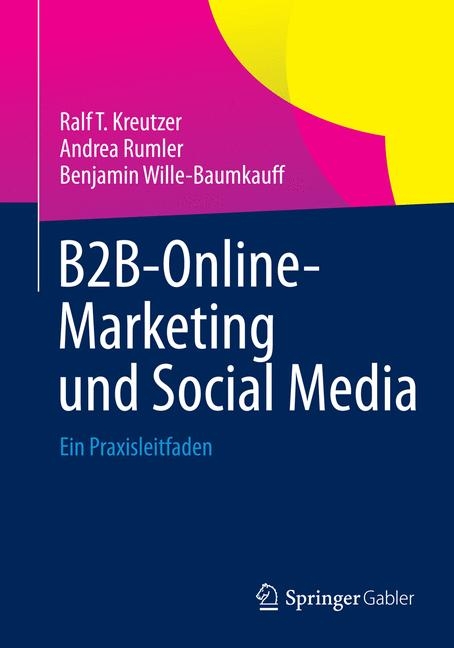 B2B-Online-Marketing und Social Media - Ralf T. Kreutzer, Andrea Rumler, Benjamin Wille-Baumkauff