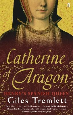 Catherine of Aragon - Giles Tremlett