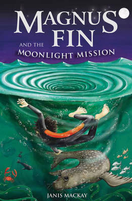 Magnus Fin and the Moonlight Mission - Janis Mackay