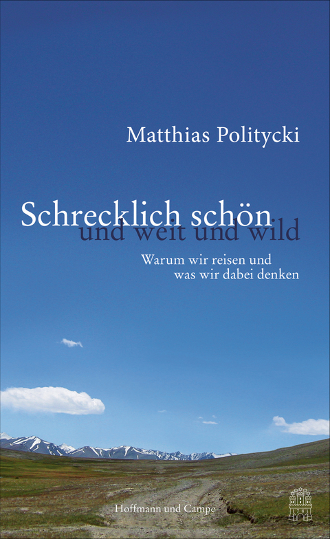 Schrecklich sch&ouml;n und weit und wild - Matthias Politycki