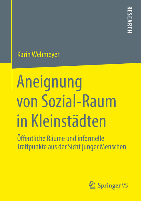 Aneignung von Sozial-Raum in Kleinst&auml;dten - Karin Wehmeyer