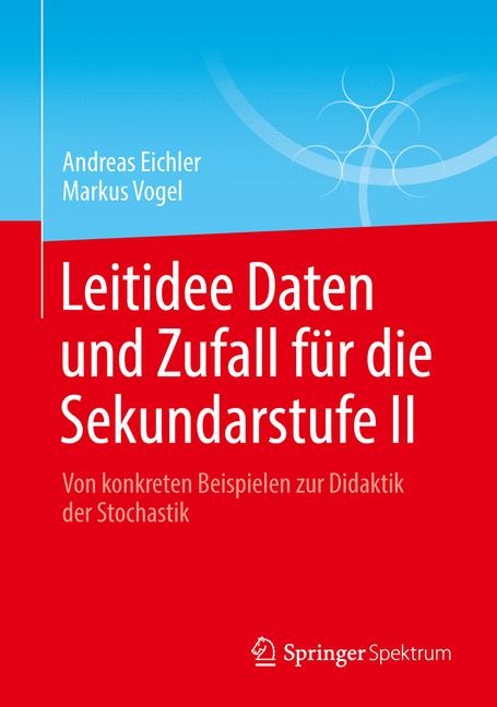 Leitidee Daten und Zufall für die Sekundarstufe II - Andreas Eichler, Markus Vogel