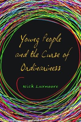 Young People and the Curse of Ordinariness - Nick Luxmoore