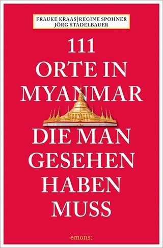 111 Orte in Myanmar, die man gesehen haben muss
