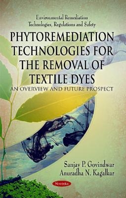 Phytoremediation Technologies for the Removal of Textile Dyes - Sanjay P Govindwar, Anuradha N Kagalkar