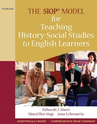 SIOP Model for Teaching History-Social Studies to English Learners, The - Deborah Short, MaryEllen Vogt, Jana Echevarria