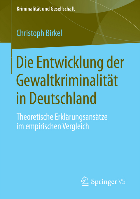 Die Entwicklung der Gewaltkriminalit&auml;t in Deutschland - Christoph Birkel