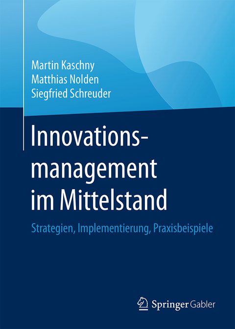 Innovationsmanagement im Mittelstand - Martin Kaschny, Matthias Nolden, Siegfried Schreuder