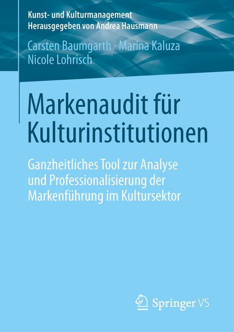 Markenaudit f&uuml;r Kulturinstitutionen - Carsten Baumgarth, Marina Kaluza, Nicole Lohrisch