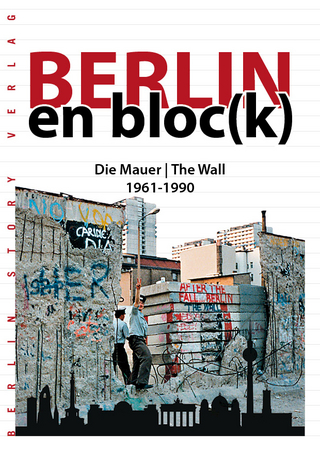 Berlin en bloc(k) – Die Mauer 1961-1990