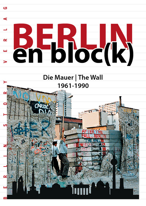 Berlin en bloc(k) &ndash; Die Mauer 1961-1990 - 