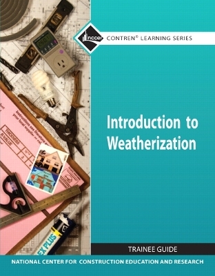 Introduction to Weatherization Trainee Guide (Module) -  NCCER