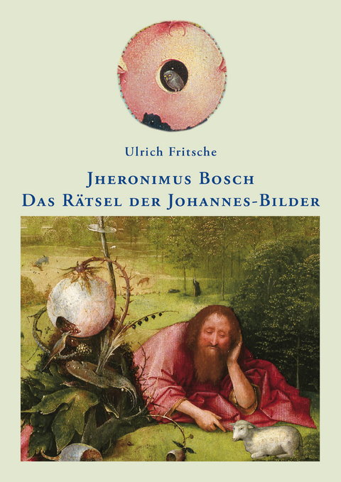 Jheronimus Bosch: Das R&auml;tsel der Johannes-Bilder - Ulrich Fritsche
