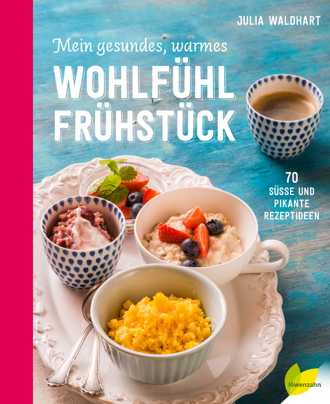 Mein gesundes, warmes Wohlf&uuml;hlfr&uuml;hst&uuml;ck - Julia Waldhart