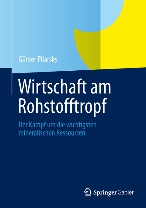 Wirtschaft am Rohstofftropf - G&uuml;nter Pilarsky