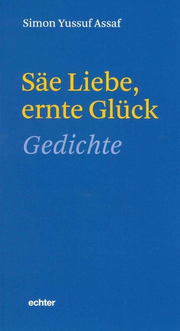 Säe Liebe, ernte Glück - Simon Yussuf Assaf