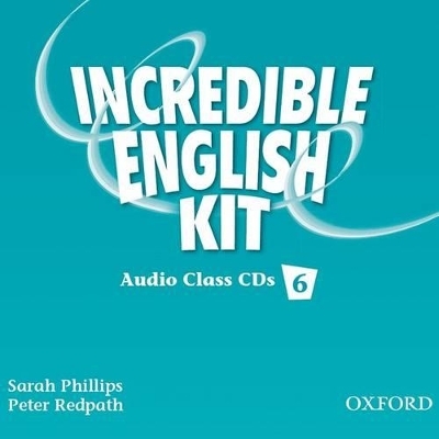 Incredible English 6: Class Audio CDs - Sarah Phillips, Peter Redpath