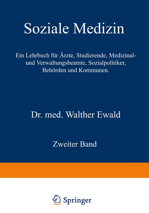 Soziale Medizin. Ein Lehrbuch f&uuml;r &Auml;rzte, Studierende, Medizinal- und Verwaltungsbeamte, Sozialpolitiker, Beh&ouml;rden und Kommunen - Walther Ewald