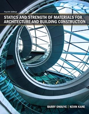 Statics and Strength of Materials for Architecture and Building Construction - Barry Onouye, Kevin Kane
