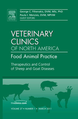Therapeutics and Control of Sheep and Goat Diseases, An Issue of Veterinary Clinics: Food Animal Practice - George C. Fthenakis, Paula Menzies