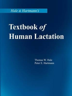 Hale and Hartmann's Textbook of Human Lactation - Thomas W. Hale, Peter Hartmann