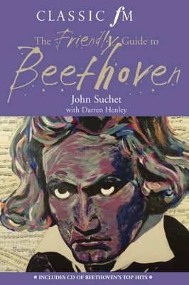 The "Classic FM" Friendly Guide to Beethoven - John Suchet